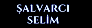 ŞALVARCI SELİM